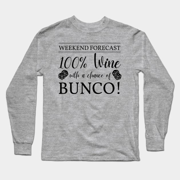 Funny Bunco Weekend Forecast 100% Wine Chance of Bunco Long Sleeve T-Shirt by MalibuSun